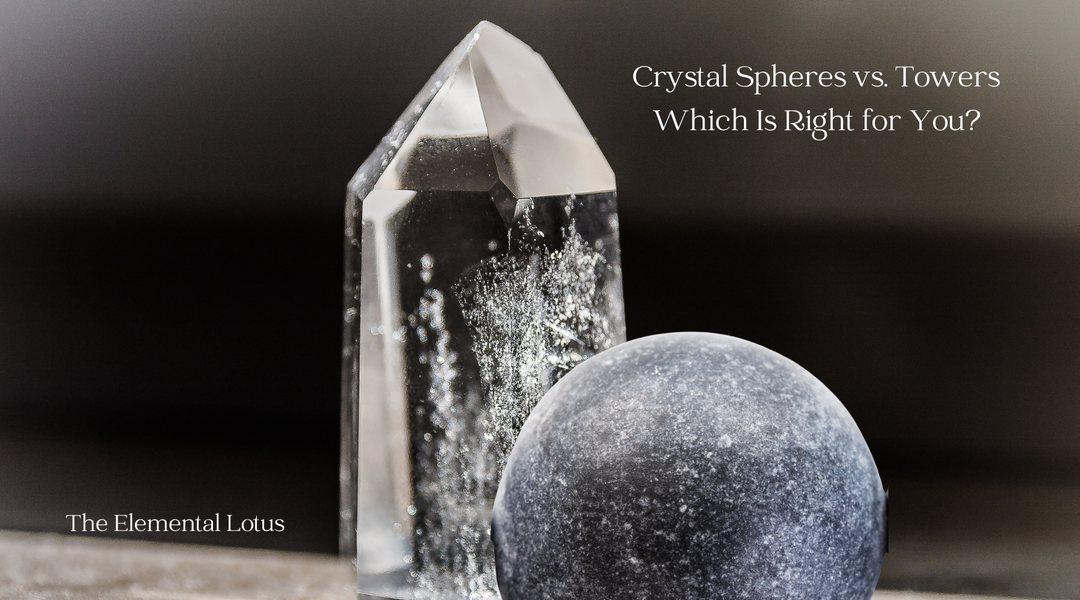 Crystal Spheres vs. Towers: Which Is Right for You?