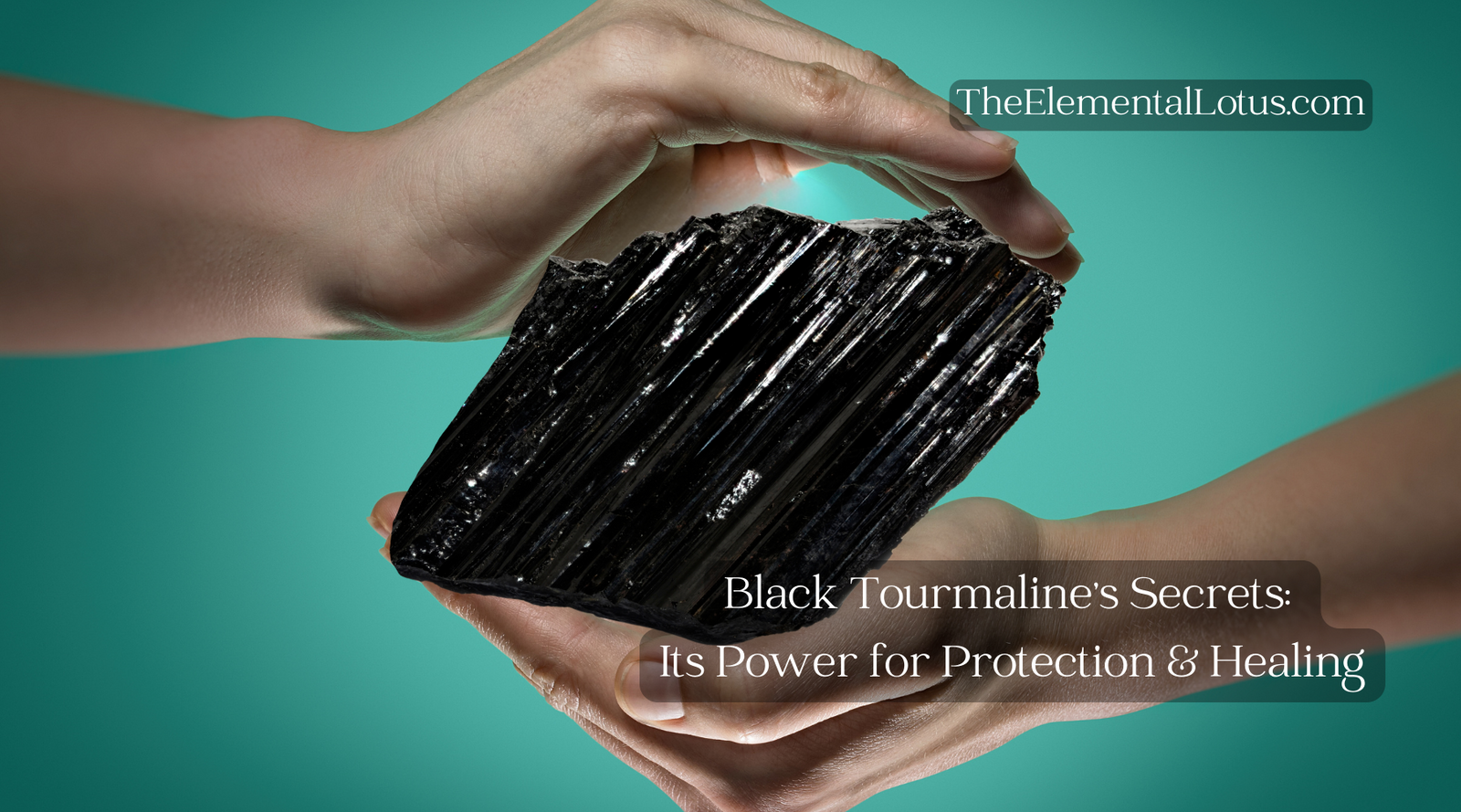 Black Tourmaline's Secrets: Its Power for Protection & Healing