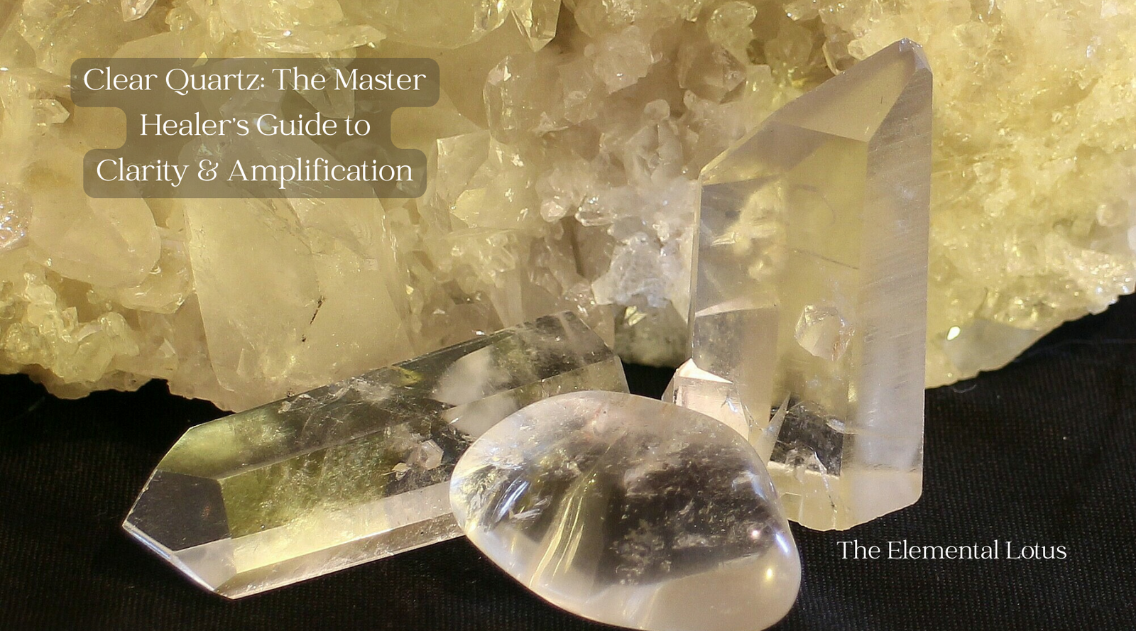 Clear Quartz: The Master Healer's Guide to Clarity & Amplification